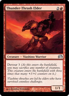 Thunder-Thrash Elder
 Devour 3 (As this enters the battlefield, you may sacrifice any number of creatures. This creature enters the battlefield with three times that many +1/+1 counters on it.)